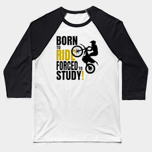 Born to ride, forced to Study. Baseball T-Shirt